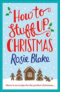 How to Stuff Up Christmas - Rosie Blake