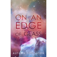 On an Edge of Glass - Autumn Doughton