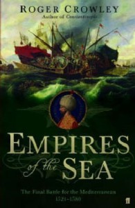 'EMPIRES OF THE SEA: THE FINAL BATTLE FOR THE MEDITERRANEAN, 1521-1580' - ROGER CROWLEY