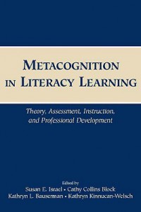 Metacognition in Literacy Learning: Theory, Assessment, Instruction, and Professional Development - Susan E. Israel