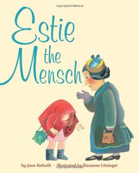 Estie the Mensch - Jane Kohuth, Rosanne Litzinger