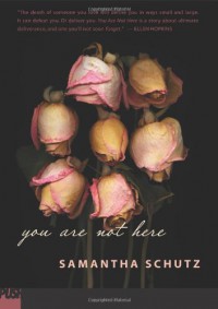 You Are Not Here - Samantha Schutz