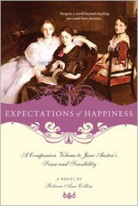 Expectations of Happiness: A Companion Volume to Jane Austen's Sense and Sensibility - Rebecca Ann Collins