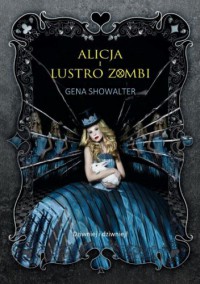 Alicja i Lustro Zombi - Gena Showalter