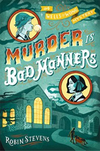 Murder Is Bad Manners: A Wells and Wong Mystery - Robin Stevens