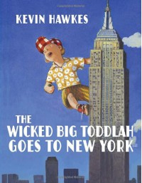 The Wicked Big Toddlah Goes To New York - Kevin Hawkes