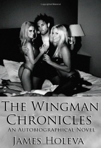 The Wingman Chronicles - James Holeva