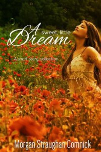 A Sweet, Little Dream - Morgan Straughan Comnick