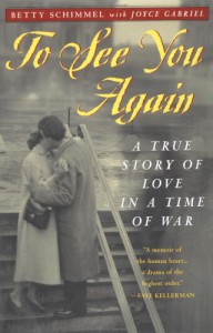 To See You Again: A True Story of Love in a Time of War - 'Betty Schimmel',  'Joyce Gabriel'