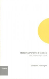 Helping Parents Practice: Ideas for Making It Easier, Volume 1 - Edmund Sprunger