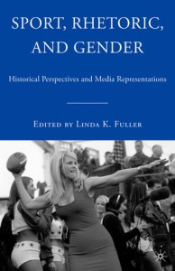 Sport, Rhetoric, and Gender: Historical Perspectives and Media Representations - Linda Fuller