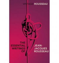 The Essential Writings of Jean-Jacques Rousseau - Jean-Jacques Rousseau, Peter Constantine