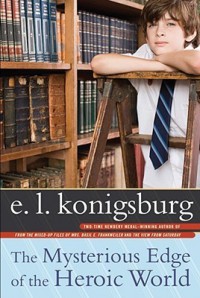 The Mysterious Edge of the Heroic World - E.L. Konigsburg