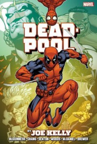 Deadpool by Joe Kelly Omnibus - Shannon Denton, James Felder, Ed McGuinness, Joe Kelly, Aaron Lopresti, Bernard Chang, Stan Lee, Pete Woods