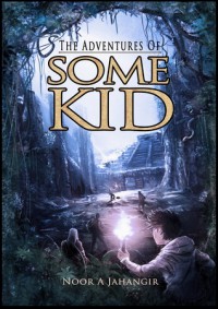 The Adventures of Some Kid (Adventures of Some Kid, #1) - Noor A. Jahangir