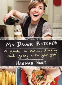 My Drunk Kitchen: A Guide to Eating, Drinking, and Going with Your Gut - Hannah Hart