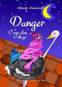 Danger at Come-alive Cottage - Wendy Unsworth