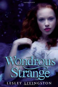 Wondrous Strange  - Lesley Livingston