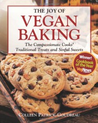 The Joy of Vegan Baking: The Compassionate Cooks' Traditional Treats and Sinful Sweets - Colleen Patrick-Goudreau