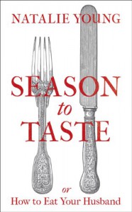 Season to Taste or How to Eat Your Husband - Natalie Young