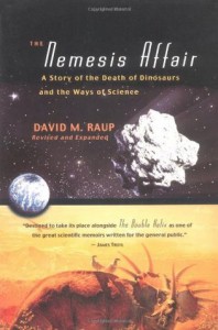 The Nemesis Affair: A Story of the Death of Dinosaurs and the Ways of Science - David M. Raup