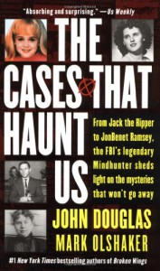 The Cases That Haunt Us - Mark Olshaker, John E. (Edward) Douglas