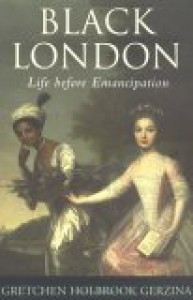 Black London: Life Before Emancipation - Gretchen Holbrook Gerzina