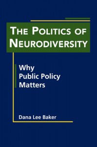 The Politics of Neurodiversity: Why Public Policy Matters - Dana Lee Baker