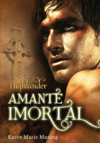 Highlander - Amante Imortal   - Karen Marie Moning, Teresa Martins de Carvalho