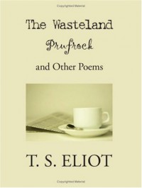 The Wasteland, Prufrock and Other Poems - T.S. Eliot