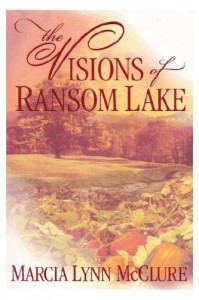 The Visions of Ransom Lake - Marcia Lynn McClure