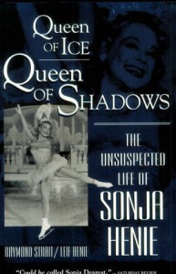 Queen of Ice, Queen of Shadows: The Unsuspected Life of Sonja Henie - Raymond Strait, Leif Henie