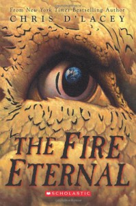 The Fire Eternal (The Last Dragon Chro) - Chris d'Lacey