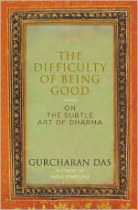 The Difficulty of Being Good - Gurcharan Das