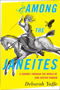 Among the Janeites: A Journey Through the World of Jane Austen Fandom - Deborah Yaffe