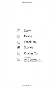 Sorry Please Thank You: Stories - Charles Yu