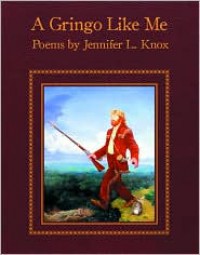 A Gringo Like Me: Poems - Jennifer L. Knox