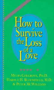 How to Survive the Loss of a Love - Melba Colgrove, Harold H. Bloomfield