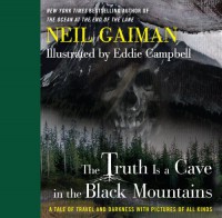 The Truth Is a Cave in the Black Mountains: A Tale of Travel and Darkness with Pictures of All Kinds - Eddie Campbell, Neil Gaiman