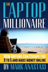 The Laptop Millionaire - Mark Anastasi