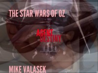 THE STAR WARS OF OZ agent destiny - Mike Valasek