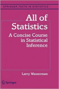 All of Statistics: A Concise Course in Statistical Inference (Springer Texts in Statistics) - Larry Wasserman