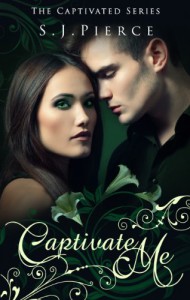 Captivate Me (Book One: The Captivated Series) - SJ Pierce