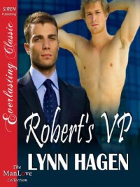 Robert's VP (Siren Publishing Everlasting Classic ManLove) - Lynn Hagen