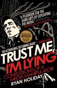 Trust Me, I'm Lying: Confessions of a Media Manipulator - Ryan Holiday