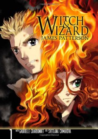 Witch & Wizard: The Manga, Vol. 1 - James Patterson, Gabrielle Charbonnet, Svetlana Chmakova