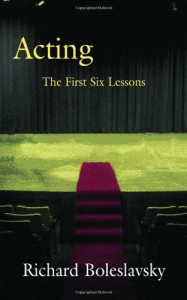 Acting: The First Six Lessons - Richard Boleslavsky, Edith J. Isaacs