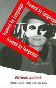 Elfriede Jelinek: Framed by Language - Jorun B. Johns, Ariadne Press editors