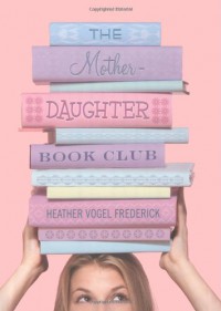 The Mother-Daughter Book Club - Heather Vogel Frederick