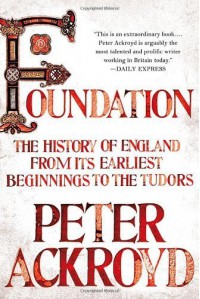 Foundation: The History of England from Its Earliest Beginnings to the Tudors - Peter Ackroyd